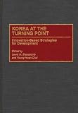Korea at the Turning Point: Innovation-Based Strategies for Development