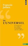 De l'universel : De l'uniforme, du commun et du dialogue entre les cultures par Jullien