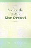 And on the Eighth Day She Rested: A Novel
