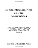 Documenting American Violence: A Sourcebook