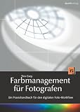 Farbmanagement f�r Fotografen: Ein Praxishandbuch f�r den digitalen Foto-Workflow