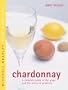 Chardonnay: A Complete Guide to the Grape and the Wines it Produces (Mitchell Beazley Wine Made Easy)