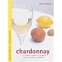 Chardonnay: A Complete Guide to the Grape and the Wines it Produces (Mitchell Beazley Wine Made Easy)