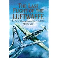 The Last Flight of the Luftwaffe: The Fate of Schulungslehrgang Elbe, 7 April 1945