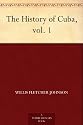 The History of Cuba, vol. 1