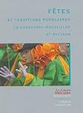 F�tes et traditions populaires en Languedoc-Roussillon et Aveyron