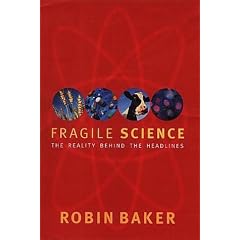 Fragile Science: The Reality Behind the Headlines