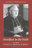  : Steadfast In The Faith: The Life Of Patrick Cardinal O'Boyle
