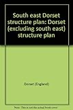 South east Dorset structure plan : Dorset (excluding south east) structure plan