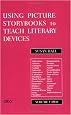 Using Picture Storybooks to Teach Literary Devices: Recommended Books for Children and Young Adults<br> Volume Two (Using Picture Books to Teach)