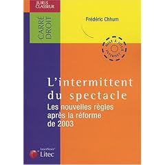 L'intermittent du spectacle : Le nouvelles r�gles apr�s la r�forme de 2003 (ancienne �dition)