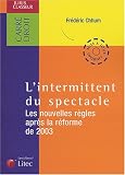 L'intermittent du spectacle : Le nouvelles r�gles apr�s la r�forme de 2003 (ancienne �dition)