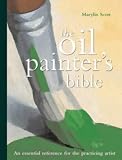 The Oil Painter's Bible: The Essential Reference for the Practicing Artist