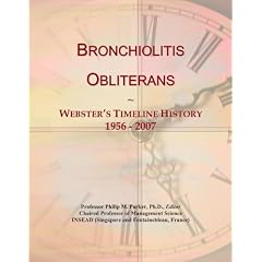 Click here to buy Bronchiolitis Obliterans: Webster's Timeline History, 1956 - 2007 by Icon Group International.