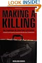 Making a Killing: How and Why Corporations Use Armed Force to Do Business