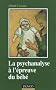 La psychanalyse � l'�preuve du b�b�