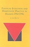 Political Evolution and Democratic Practice in Uganda 1952-1996 (African Studies)
