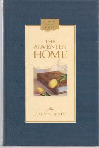The Adventist home: Counsels to Seventh-Day Adventist families (Christian home library) Hardcover 2001