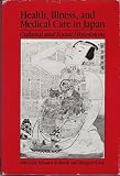 Health, Illness and Medical Care in Japan: Cultural and Social Dimensions