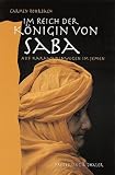 Im Reich der K&ouml;nigin von Saba: Auf Karawanenwegen im Jemen: Auf Karawanenwegen im Jemen - Kulturbericht - Carmen Rohrbach