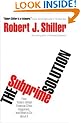 The Subprime Solution: How Today's Global Financial Crisis Happened, and What to Do about It