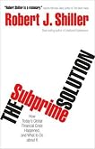 The Subprime Solution: How Today's Global Financial Crisis Happened, and What to Do about It