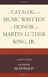 A Catalog of Music Written in Honor of Martin Luther King Jr.