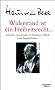 Widerstand ist ein Freiheitsrecht: Schriften und Reden zu Literatur, Politik und Zeitgeschichte