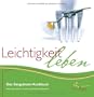 Leichtigkeit leben - Das Sanguinum-Kochbuch - Nachhaltig schlank mit einem gesunden Stoffwechsel