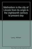 Methodism in the city of Lincoln from its origin in the eighteenth century to present day