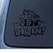 DIG IN - Car, Truck, Notebook, Vinyl Decal Sticker #1257 | Vinyl Color: Black