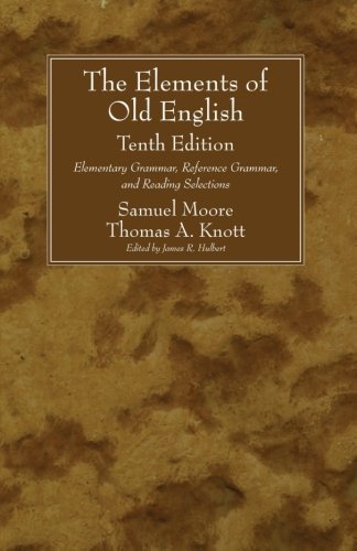 The Elements of Old English, Tenth Edition: Elementary Grammar, Reference Grammar, and Reading Selections