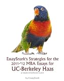 EssaySnark's Strategies for the 2011-'12 MBA Admissions Essays for UC-Berkeley Haas (EssaySnark's Strategies for 2011 Bschool Essays)