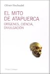 El mito de Atapuerca.: Or�genes, cien...
