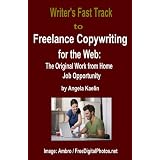 Writer's Fast Track to Freelance Copywriting for the Web: The Original Work from Home Job Opportunity