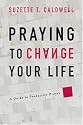 Praying to Change Your Life: A Guide to Productive Prayer