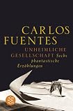 Unheimliche Gesellschaft: Sechs phantastische Erz&auml;hlungen - Carlos Fuentes