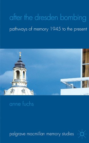 After the Dresden Bombing: Pathways of Memory, 1945 to the Present (Palgrave Macmillan Memory Studies)