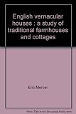English vernacular houses : a study of traditional farmhouses and cottages