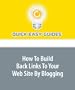 How To Build Back Links To Your Web Site By Blogging: A Simple Way to Build Links Using Blogs