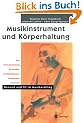 Musikinstrument und K�rperhaltung: Eine Herausforderung f�r Musiker, Musikp�dagogen, Therapeuten und �rzte. Gesund und fit im Musikeralltag (Hilfe zur Selbsthilfe)