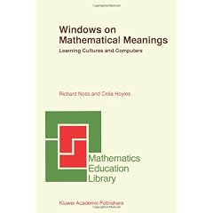 Windows on Mathematical Meanings: Learning Cultures and Computers (Mathematics Education Library)