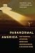 Paranormal America: Ghost Encounters, UFO Sightings, Bigfoot Hunts, and Other Curiosities in Religion and Culture