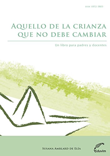 Aquello de la crianza que no debe cambiar. Un libro para padres y docentes (Cuadernos de Investigación) (Spanish Edition)