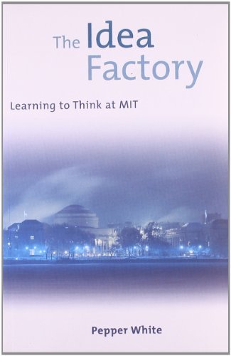 The Idea Factory: Learning to Think at MIT (MIT Press)