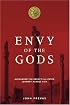 Envy Of The Gods: Alexander The Great¿s Ill-fated Journey Across Asia