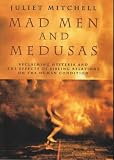 Mad men and Medusas : reclaiming hysteria and the effect of sibling relationships on the human condition