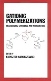 Cationic Polymerizations (Plastics Engineering (Marcel Dekker), 35)