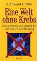 Eine Welt ohne Krebs. Die Geschichte des Vitamin B17 und seiner Unterdrückung