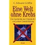 Eine Welt ohne Krebs. Die Geschichte des Vitamin B17 und seiner Unterdr�ckung